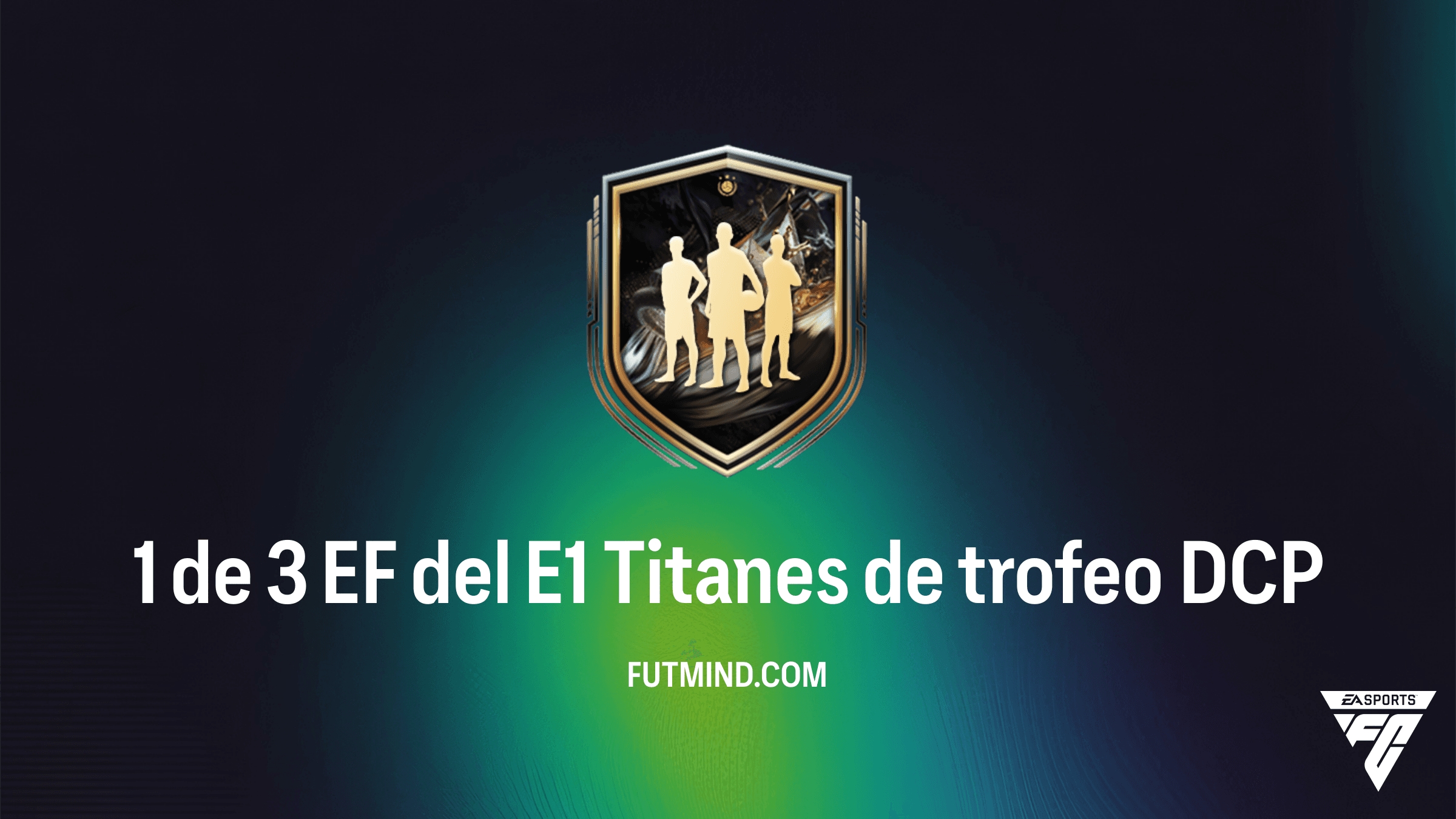 Guía Completa del DCP 1 de 3 EF del E1 Titanes de trofeo en FC 26: Soluciones y Recompensas
