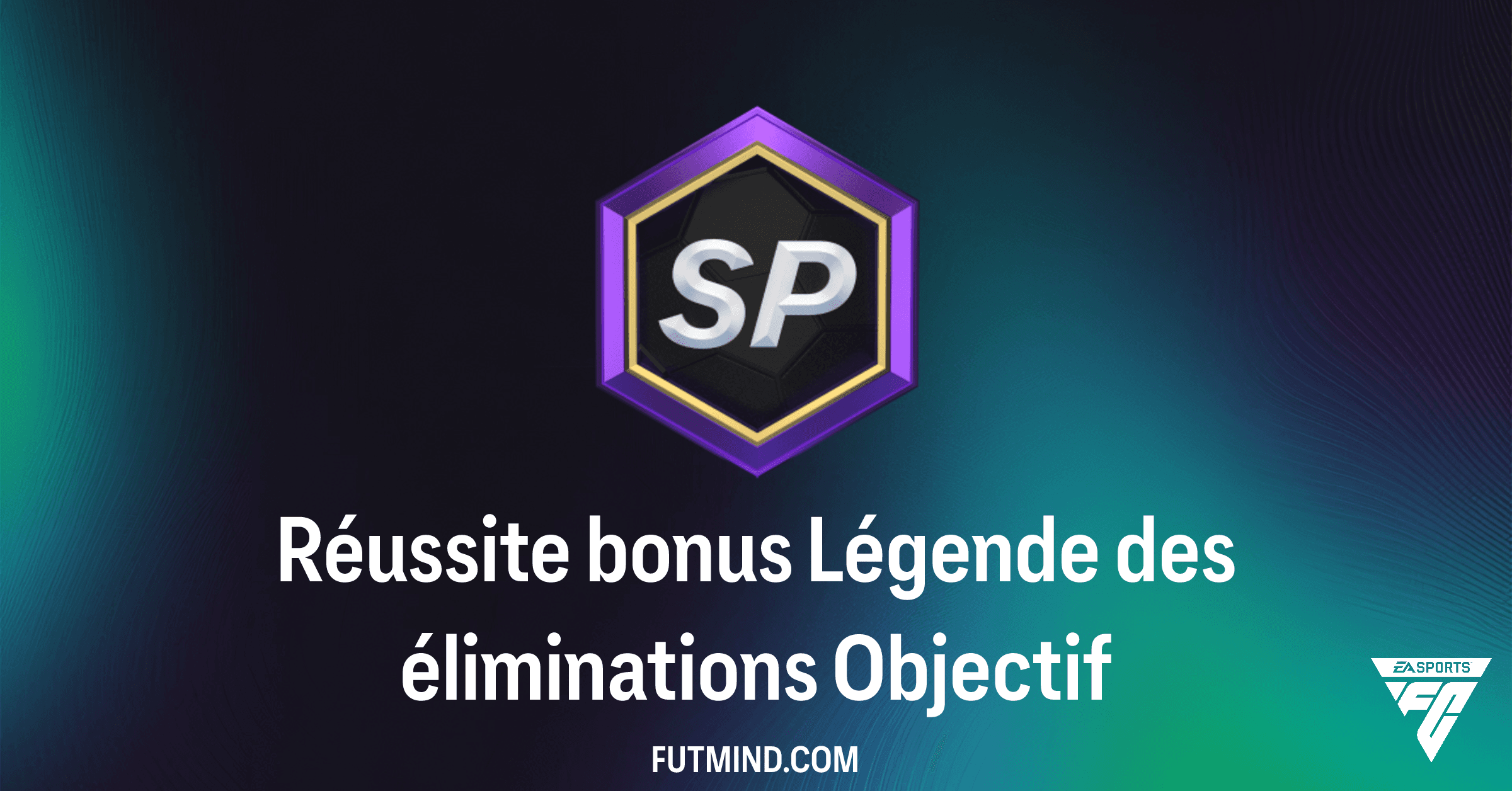 Objectif FC 26 : Guide Complet de Réussite bonus Légende des éliminations et ses Récompenses