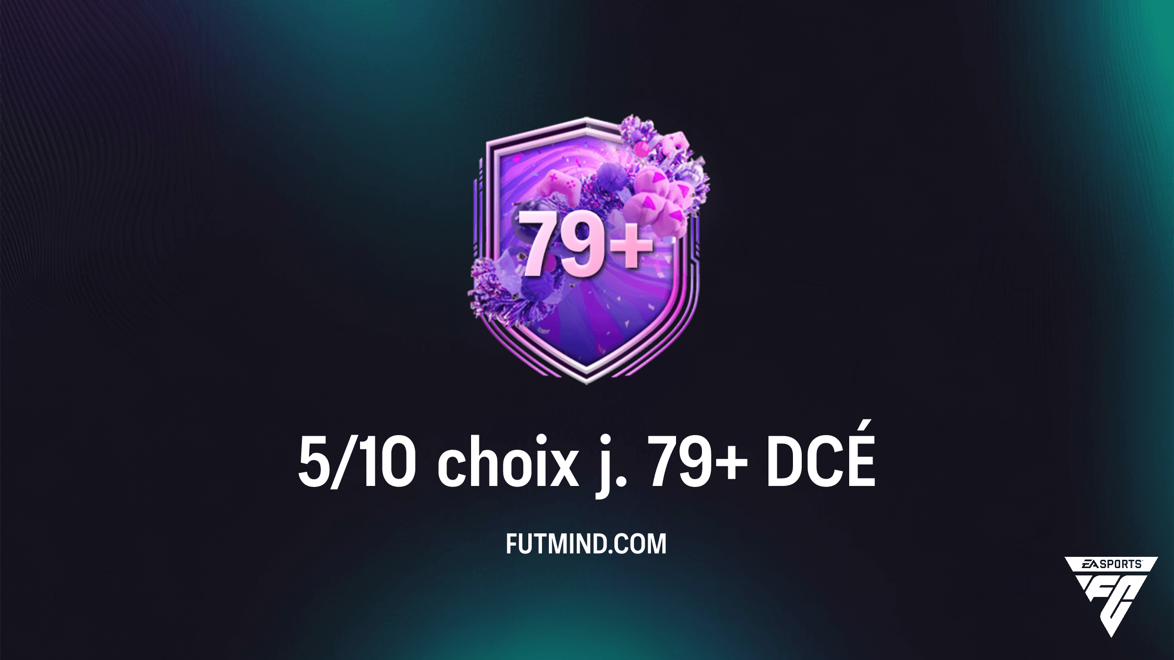 Guide DCÉ FC 26 : Comment réussir le 5/10 choix j. 79+ au meilleur prix