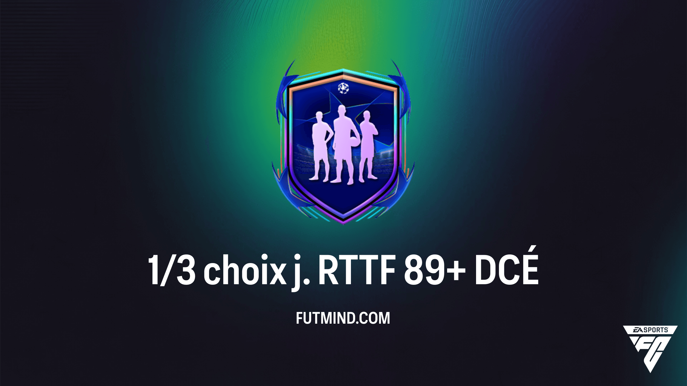 Guide DCÉ FC 26 : Comment compléter le 1/3 choix j. RTTF 89+ au meilleur prix