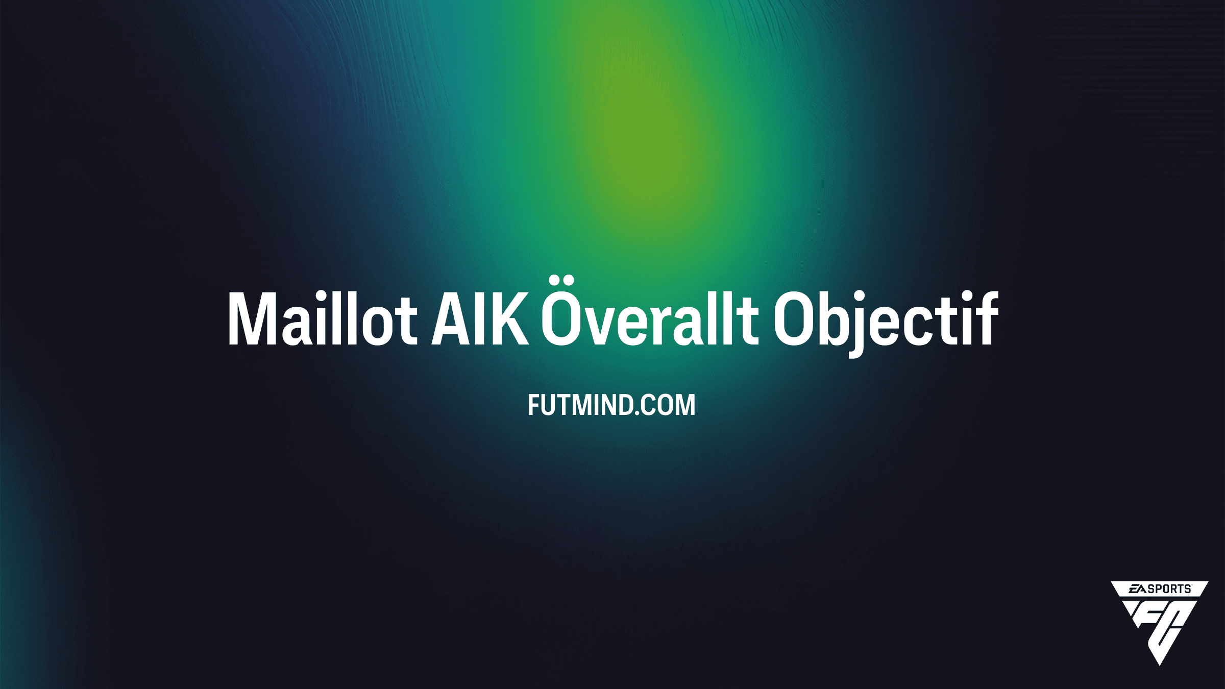 Comment débloquer le Maillot AIK Överallt dans FC 26 : Guide des Objectifs