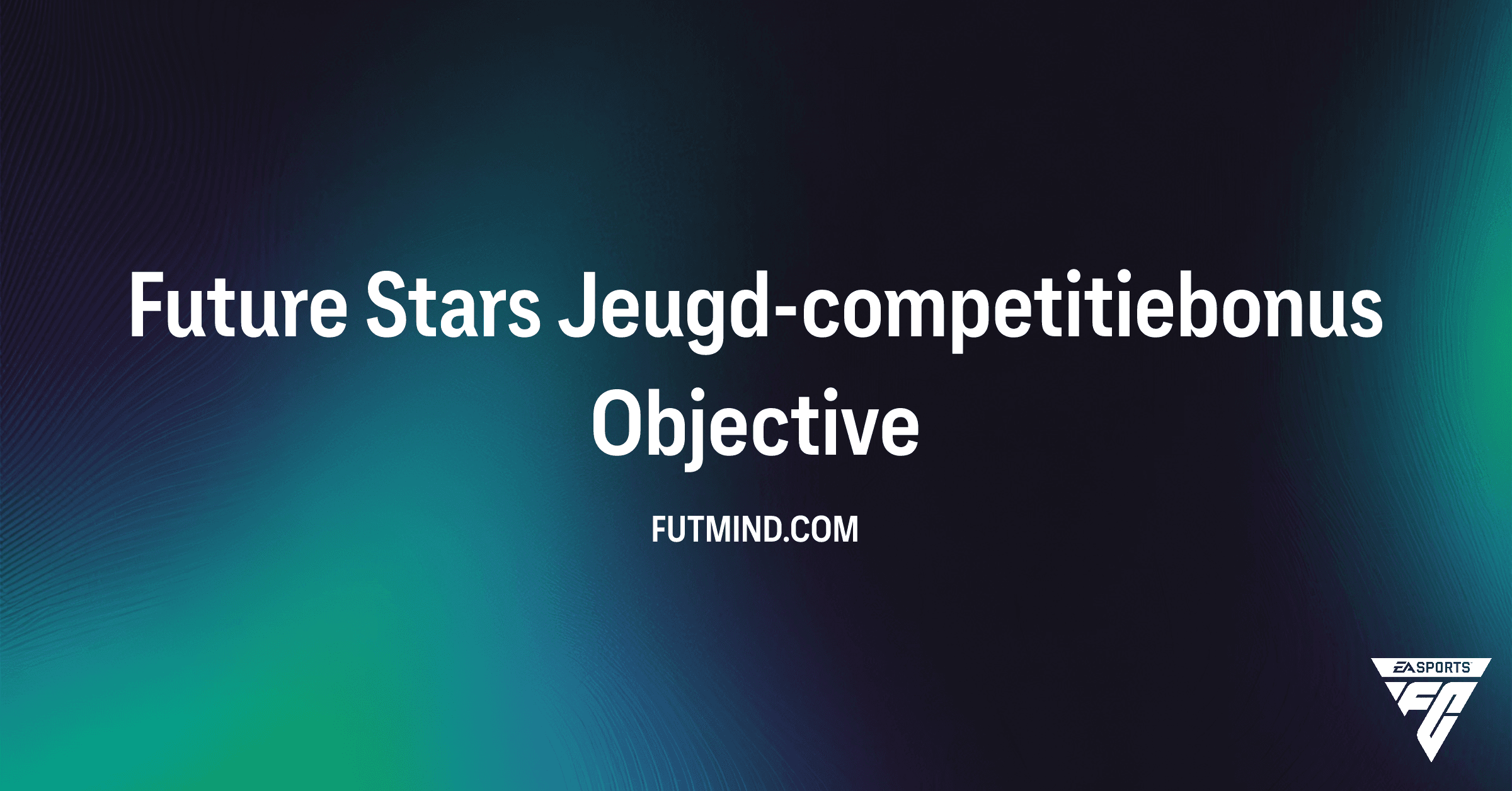 Ontdek de Future Stars Jeugd-competitiebonus in FC 26 Ultimate Team: Jouw Gids voor Exclusieve Beloningen