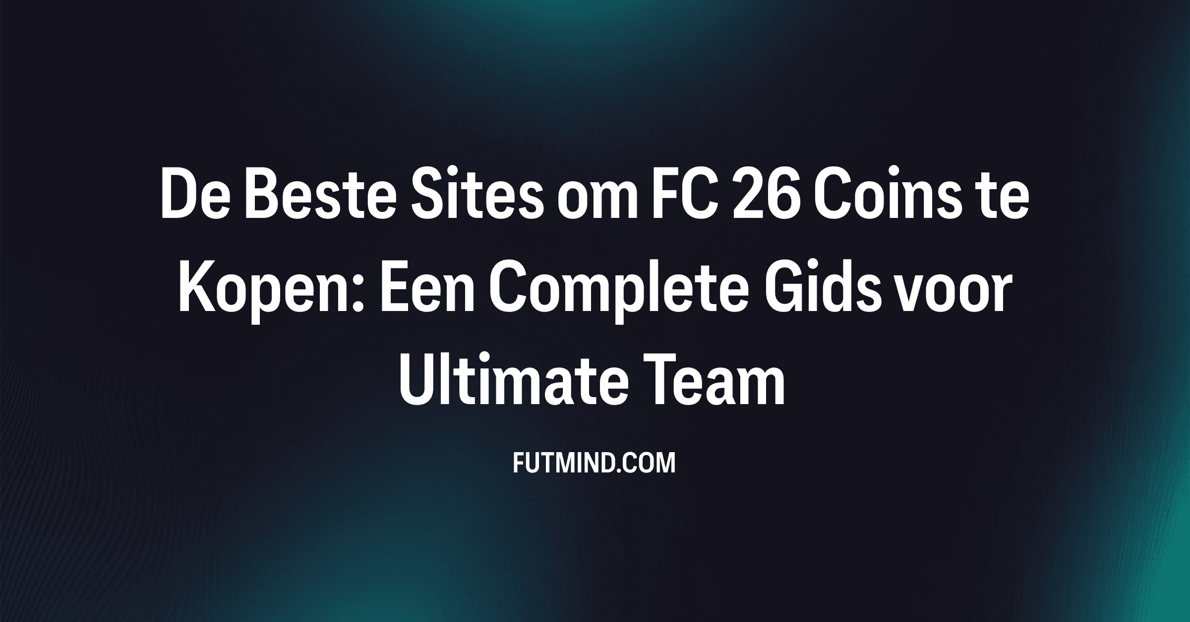 De Beste Sites om FC 26 Coins te Kopen: Een Complete Gids voor Ultimate Team