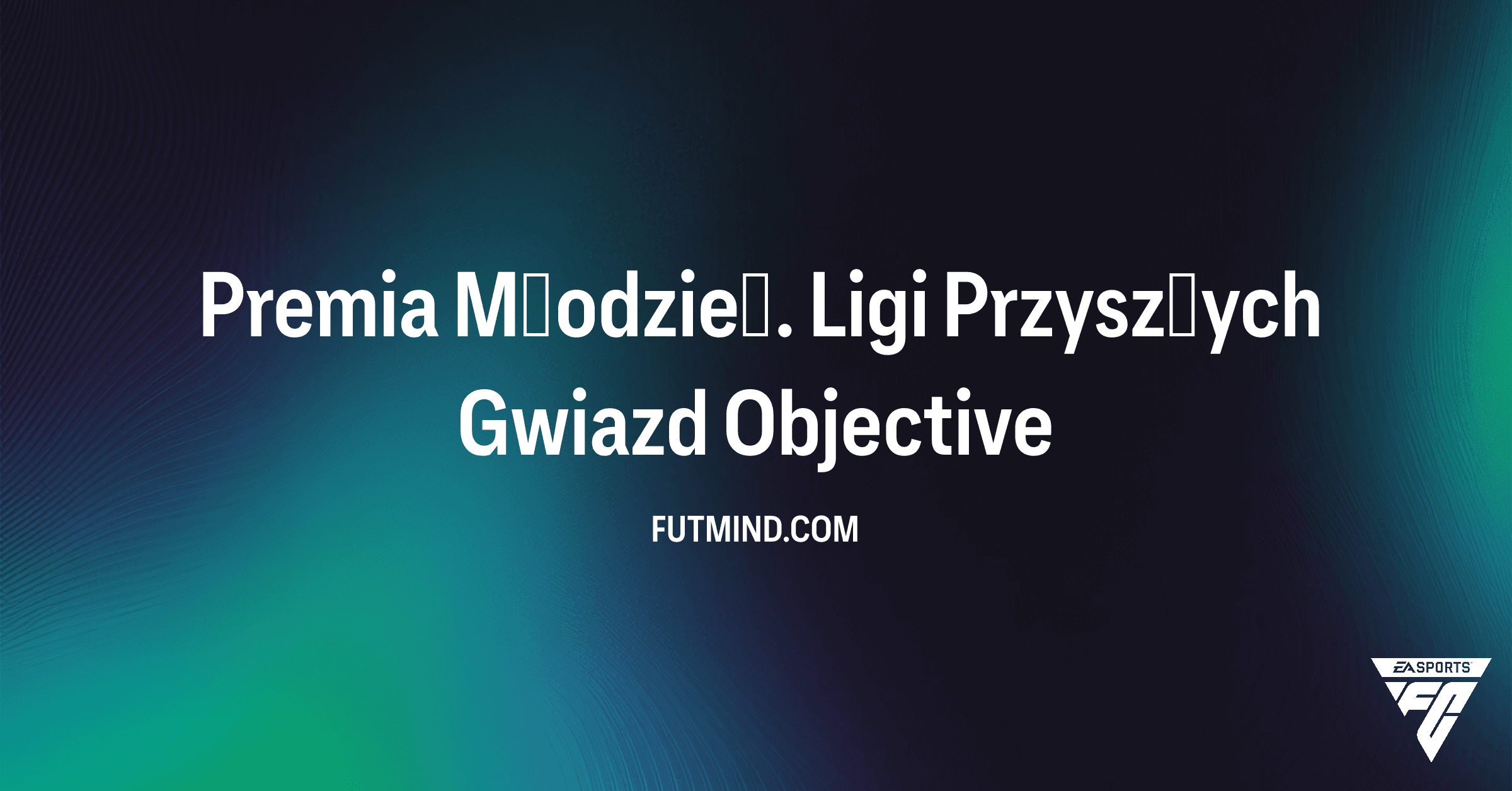 Premia Młodzież. Ligi Przyszłych Gwiazd FC 26: Jak Zdobyć Cenne Nagrody i Ewolucję?