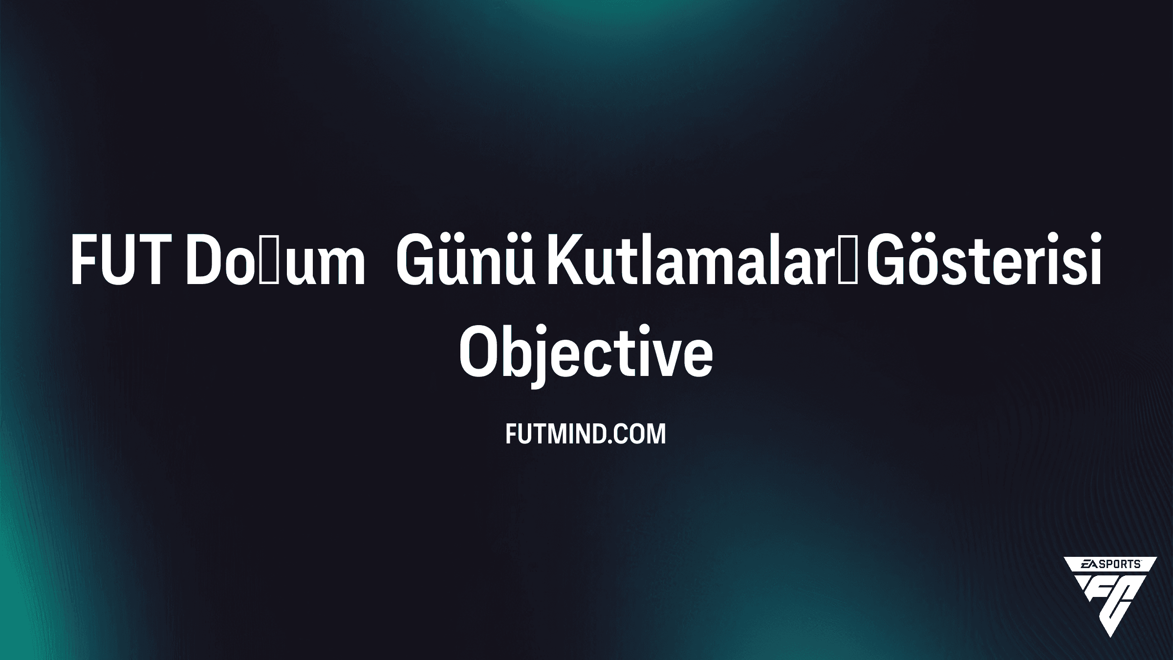 FC 26 Ultimate Team: FUT Doğum Günü Kutlamaları Gösterisi Görevi Rehberi